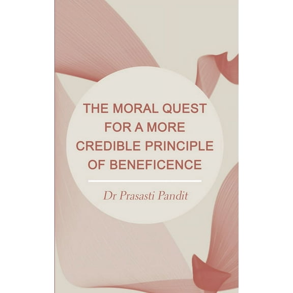 The Moral Quest for a More Credible Principle of Beneficence (Hardcover)