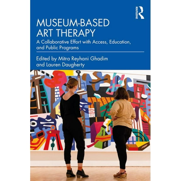Museum-based Art Therapy: A Collaborative Effort with Access, Education, and Public Programs, (Paperback)