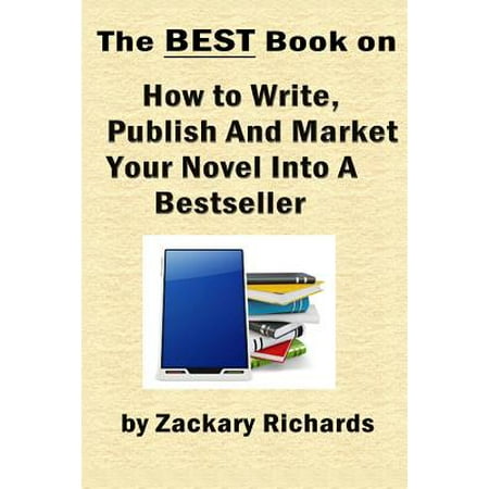 The Best Book on How to Write, Publish and Market Your Novel Into a Bestseller (Best Steroids On The Market)