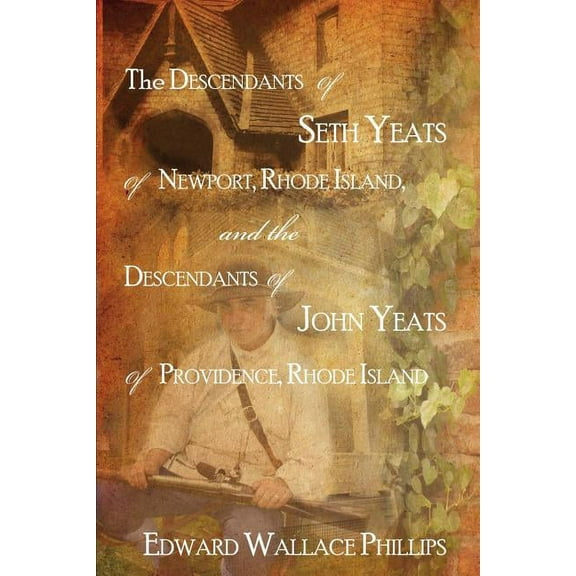Descendants of Seth Yeats or Yates of Newport, Rhode Island, and the Descendants of John Yeats or Yates of Providence, Rhode Island