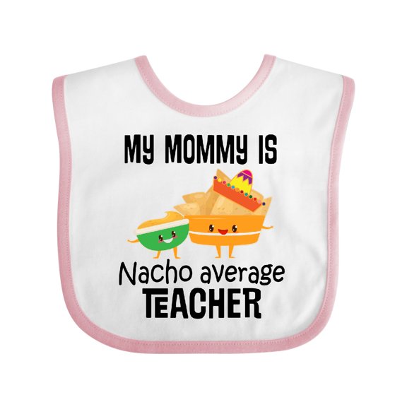 Inktastic My Mommy is Nacho Average Teacher Boys or Girls Baby Bib