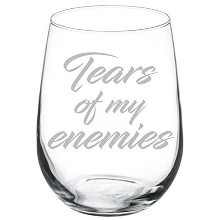 

Wine Glass Goblet White Wine Funny Tears Of My Enemies (17 oz Stemless)