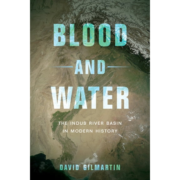 Blood and Water: The Indus River Basin in Modern History, (Hardcover)