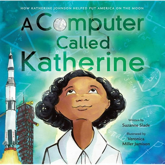 A Computer Called Katherine: How Katherine Johnson Helped Put America on the Moon, (Hardcover)