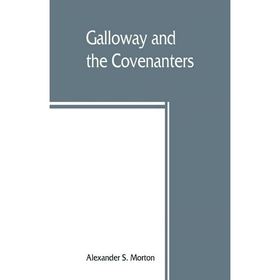Galloway and the Covenanters; or, The struggle for religious liberty in the south-west of Scotland, (Paperback)