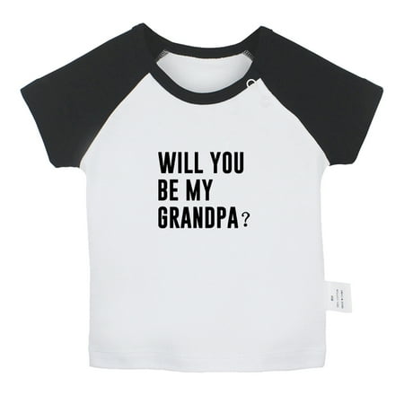 

Will you be my GRANDPA Funny T shirt For Baby Newborn Babies T-shirts Infant Tops 0-24M Kids Graphic Tees Clothing (Short Black Raglan T-shirt 6-12 Months)