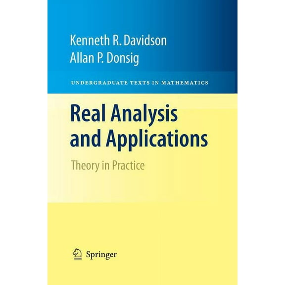 Undergraduate Texts in Mathematics Real Analysis and Applications: Theory in Practice, (Paperback)
