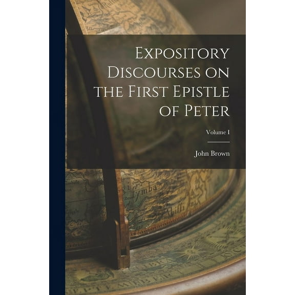 Expository Discourses on the First Epistle of Peter; Volume I (Paperback)