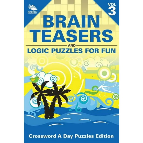 Brain Teasers and Logic Puzzles for Fun Vol 3: Crossword A Day Puzzles Edition (Paperback)