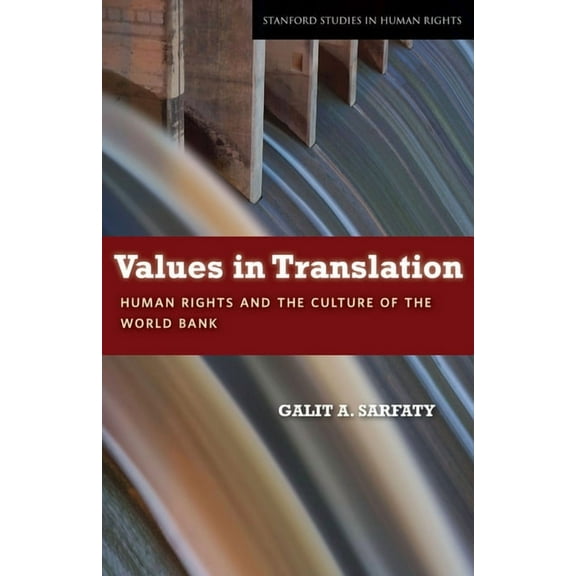 Stanford Studies in Human Rights Values in Translation: Human Rights and the Culture of the World Bank, (Hardcover)