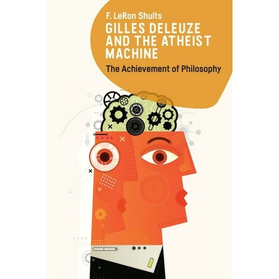 Gilles Deleuze and the Atheist Machine: The Achievement of Philosophy, (Paperback)