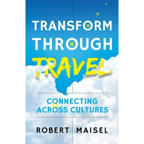 Transform Through Travel: Connecting Across Cultures (Paperback)