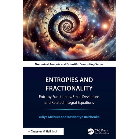 Chapman & Hall/CRC Numerical Analysis an Entropies and Fractionality: Entropy Functionals, Small Deviations and Related Integral Equations, (Hardcover)