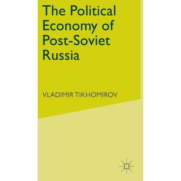 The Political Economy of Post-Soviet Russia, (Hardcover)