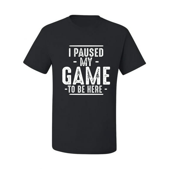 Wild Bobby I Paused My Game to Be Here Funny Video Gamer Joke Men Tee