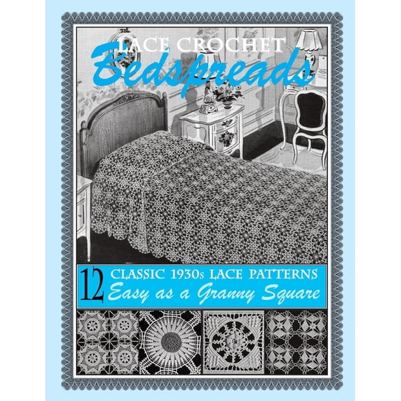 Lace Crochet Bedspreads: 12 Classic 1930s Patterns for You to Crochet, (Paperback)