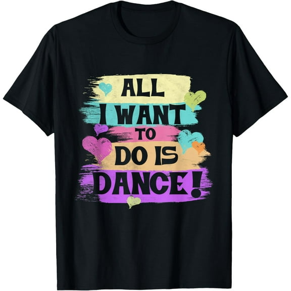 All I Want To Do Is Dance Hip Hop HipHop Dancer Breakdancing T-Shirt