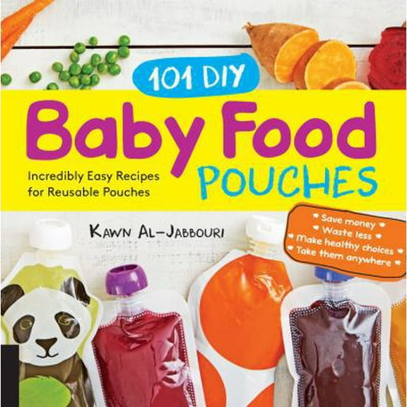 Pre-Owned 101 DIY Baby Food Pouches: Incredibly Easy Recipes for Reusable Pouches (Paperback) 1592338550 9781592338559
