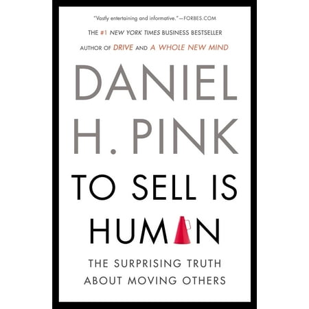 To Sell Is Human: The Surprising Truth about Moving Others (Paperback)