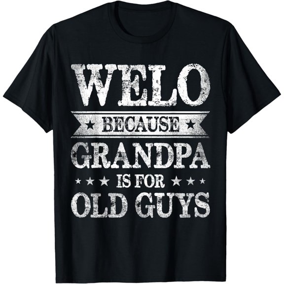 Welo Because Grandpa Is For Old Guys Father'S Day T-Shirt