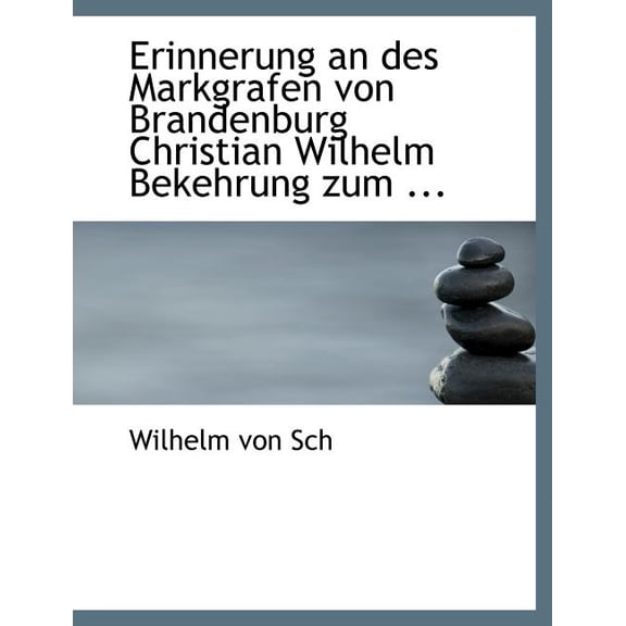 Erinnerung an Des Markgrafen Von Brandenburg Christian Wilhelm Bekehrung Zum ... (Paperback)