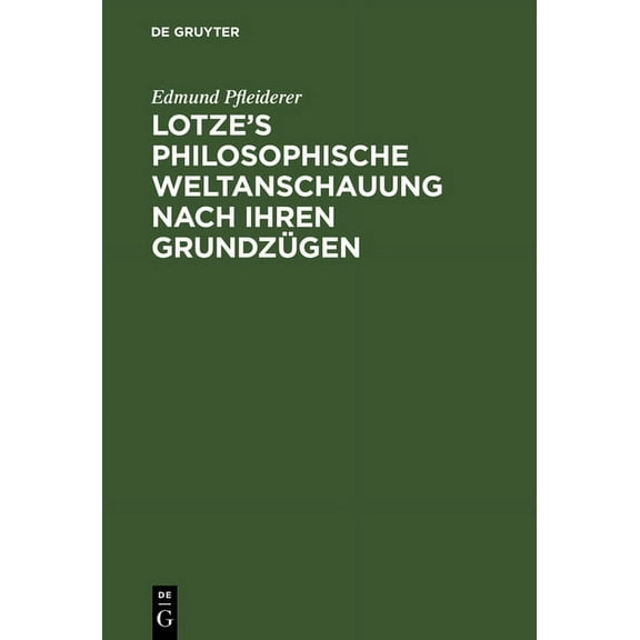 Lotze's philosophische Weltanschauung nach ihren GrundzÃ¼gen, (Hardcover)
