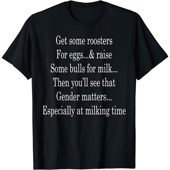 Get Some Roosters For Eggs And Raise Some Bulls For Milk T Shirt