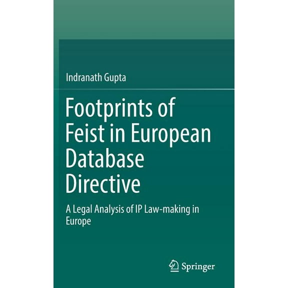 Footprints of Feist in European Database Directive: A Legal Analysis of IP Law-Making in Europe, (Hardcover)