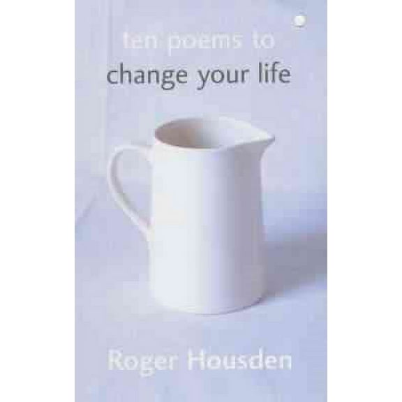 Ten Poems To Change Your Life (Paperback) by Roger Housden
