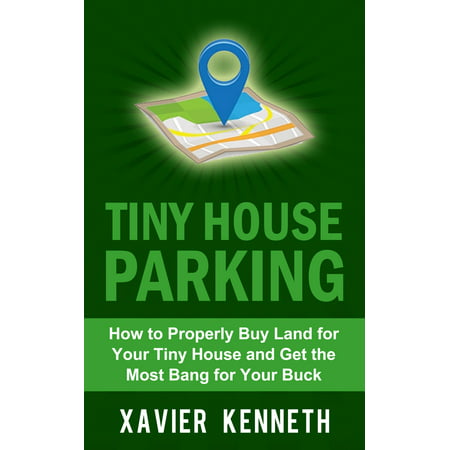 Tiny House Parking: How to Properly Buy Land for Your Tiny House and Get the Most Bang for Your Buck - (Handguns Best Bang For Your Buck)