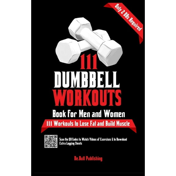 111 Dumbbell Workouts Book for Men and Women: With only 2 Dumbbells. Workout Journal Log Book of 111 Dumbbell Workout Ro, (Paperback)