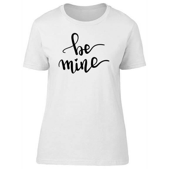 Be Mine Cool Caption T-Shirt Women -Image by Shutterstock, Female Medium