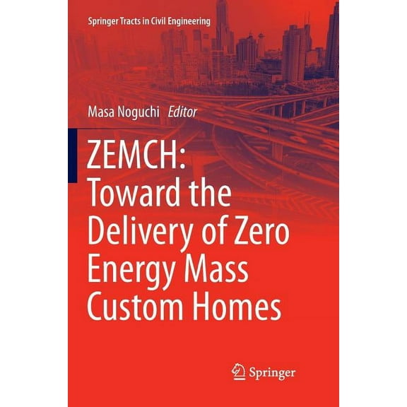 Springer Tracts in Civil Engineering Zemch: Toward the Delivery of Zero Energy Mass Custom Homes, (Paperback)