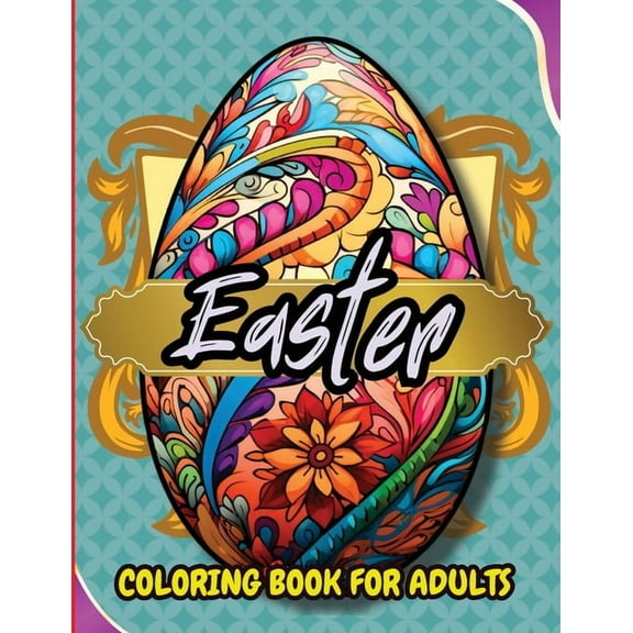 Easter Coloring Book For Adults: Beautiful and Unique Designs with Easter Baskets, Eggs Creativity and Stress Relief, (Paperback)