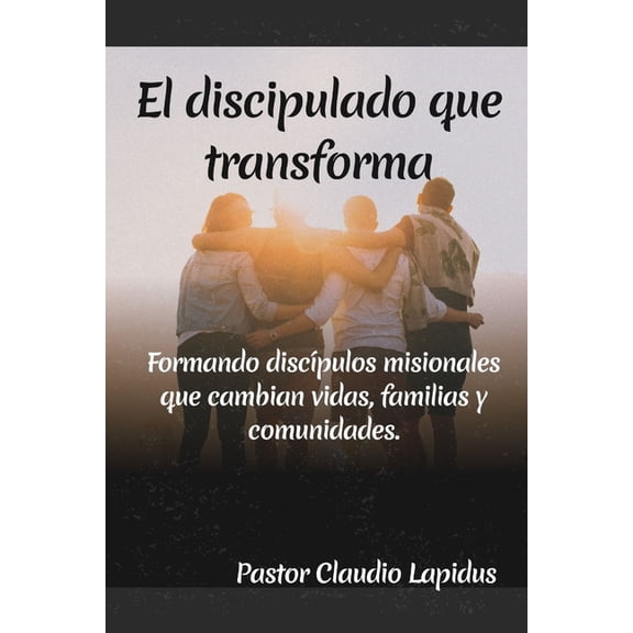 Discipulado El discipulado que Transforma: Formando discípulos misionales que cambian vidas, familias y comunidades., Book 1, (Paperback)