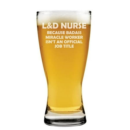 

15 oz Beer Pilsner Glass L&D Nurse Labor & Delivery Miracle Worker Job Title Funny