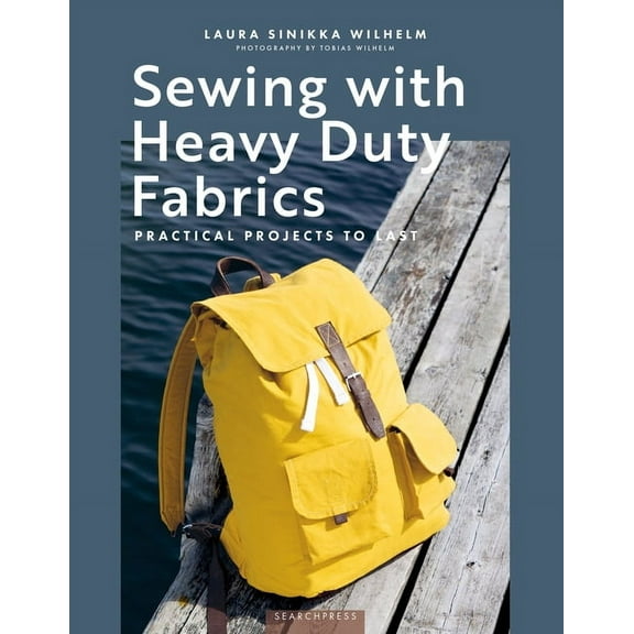 Sewing with Heavy Duty Fabrics: Practical Projects to Last, (Paperback)