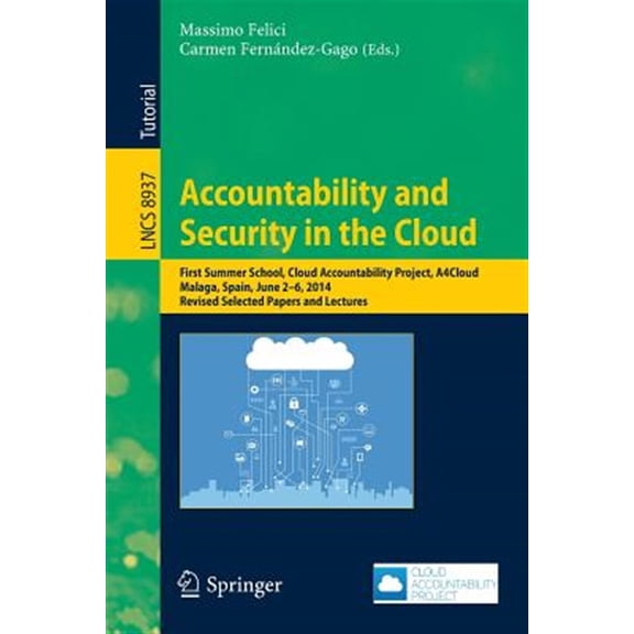 Pre-Owned Accountability and Security in the Cloud: First Summer School, Cloud Accountability Project, A4cloud, Malaga, Spain, June 2-6, 2014, Revised Selected Papers and Lectures (Paperback)