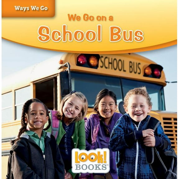 Ways We Go (Look! Books (Tm)) We Go on a School Bus, (Hardcover)