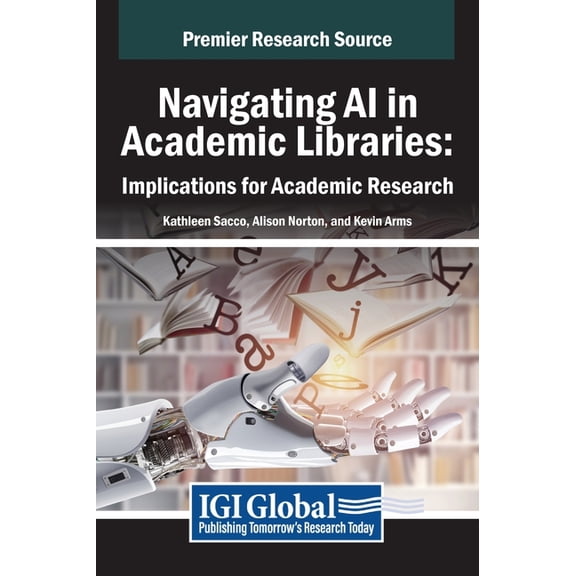 Navigating AI in Academic Libraries: Implications for Academic Research, (Hardcover)