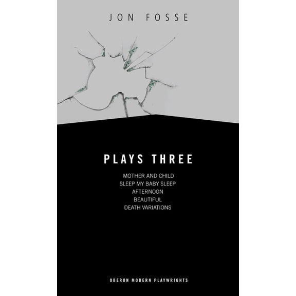 Oberon Modern Playwrights: Fosse: Plays Three: Mother and Child; Sleep My Baby Sleep; Afternoon; Beautiful; Death Variations (Paperback)