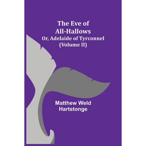 The Eve of All-Hallows; Or, Adelaide of Tyrconnel (Volume II), (Paperback)