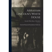 Abraham Lincoln's White House; Lincoln's White House - Receptions (Paperback)