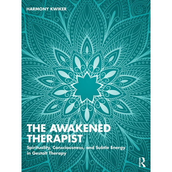 The Awakened Therapist: Spirituality, Consciousness, and Subtle Energy in Gestalt Therapy, (Paperback)