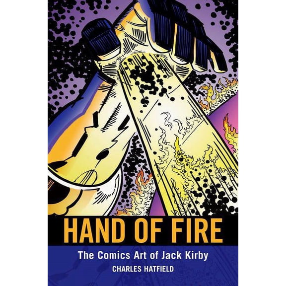 Hand of Fire: The Comics Art of Jack Kirby, (Paperback)