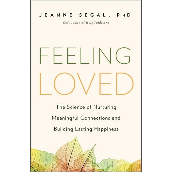 Pre-Owned Feeling Loved: The Science of Nurturing Meaningful Connections and Building Lasting Happiness (Paperback) 1941631479 9781941631478