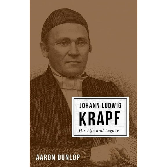 Johann Ludwig Krapf: His Life and Legacy, (Paperback)