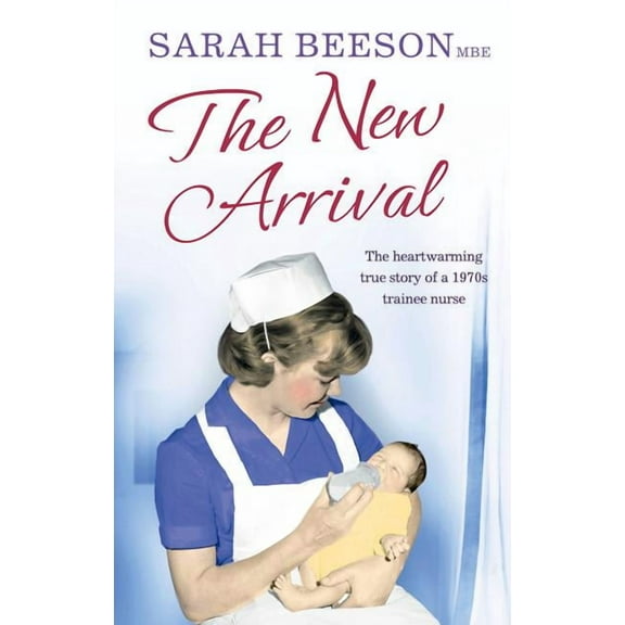 The New Arrival: The Heartwarming True Story of a 1970s Trainee Nurse, (Paperback)