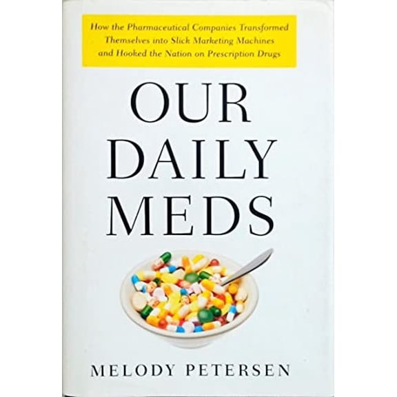 Pre-Owned Our Daily Meds: How the Pharmaceutical Companies Transformed Themselves into Slick Marketing Machines and Hooked the Nation on Prescription Drugs, 9780374228279, 0374228272, Hardcover, 1 ed