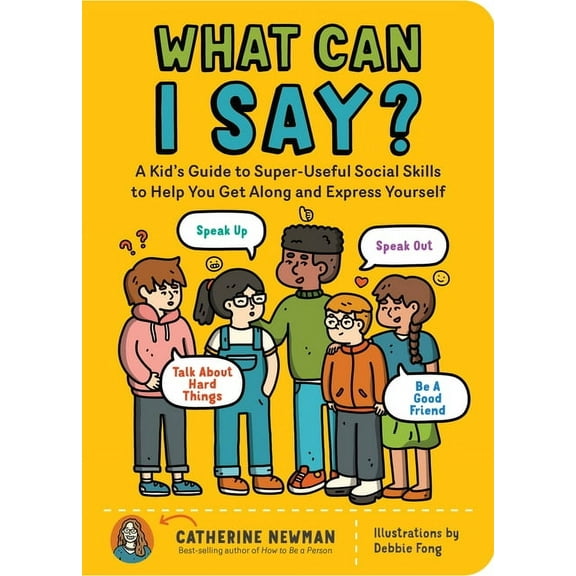 What Can I Say?: A Kid's Guide to Super-Useful Social Skills to Help You Get Along and Express Yourself; Speak Up, Speak, (Paperback)